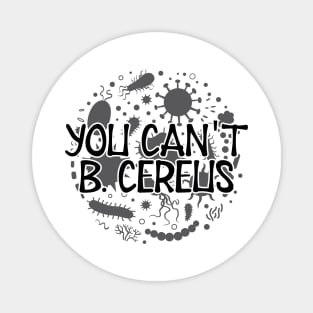 Microbiologist - You can't B. Cereus Magnet